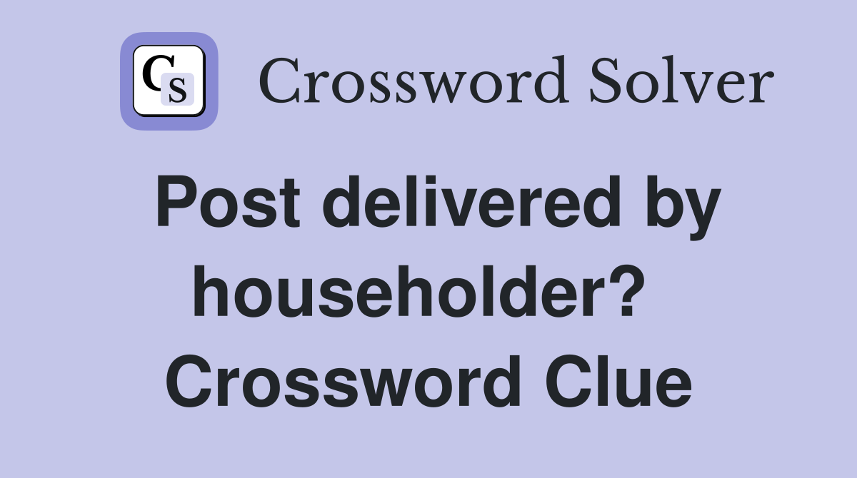 Post delivered by householder?  Crossword Clue