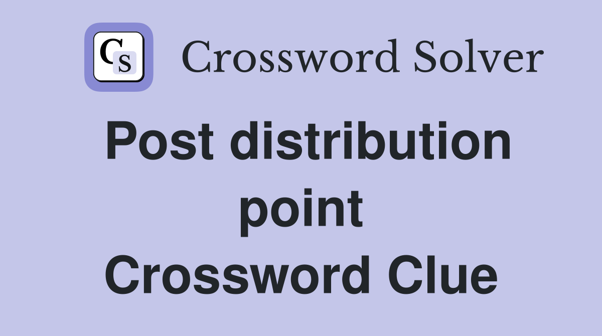 Post distribution point Crossword Clue