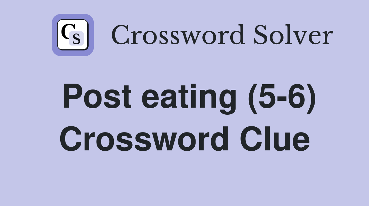 Post eating (5-6) Crossword Clue