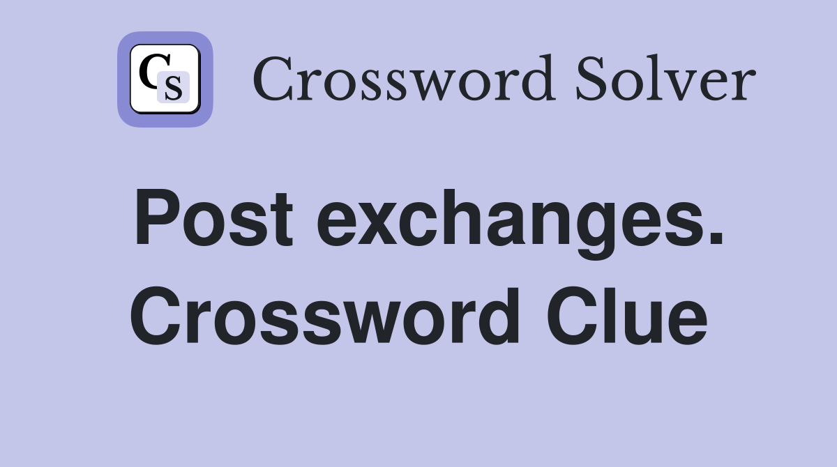 Post exchanges. Crossword Clue