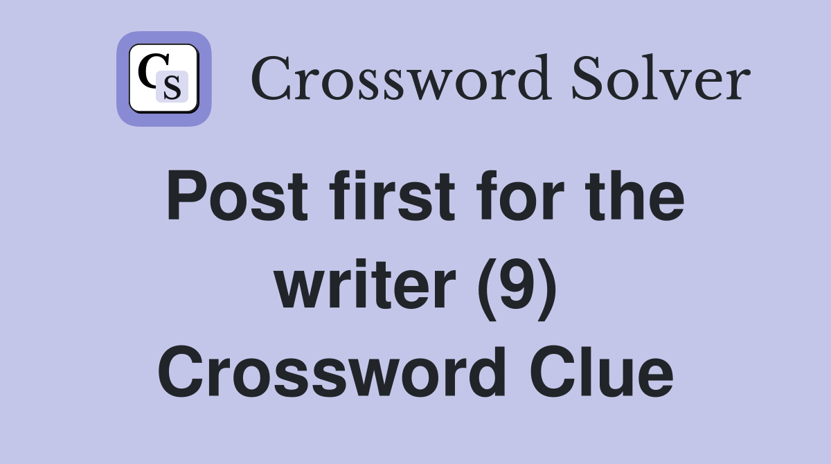 Post first for the writer (9) Crossword Clue