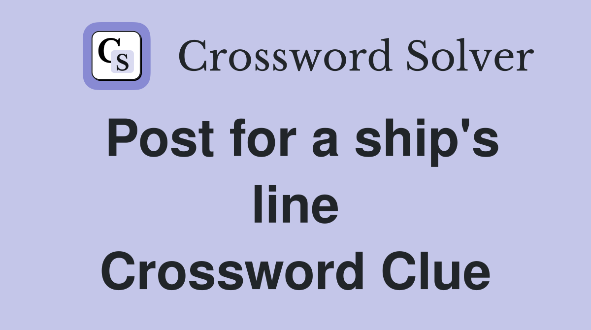 Post for a ship's line Crossword Clue