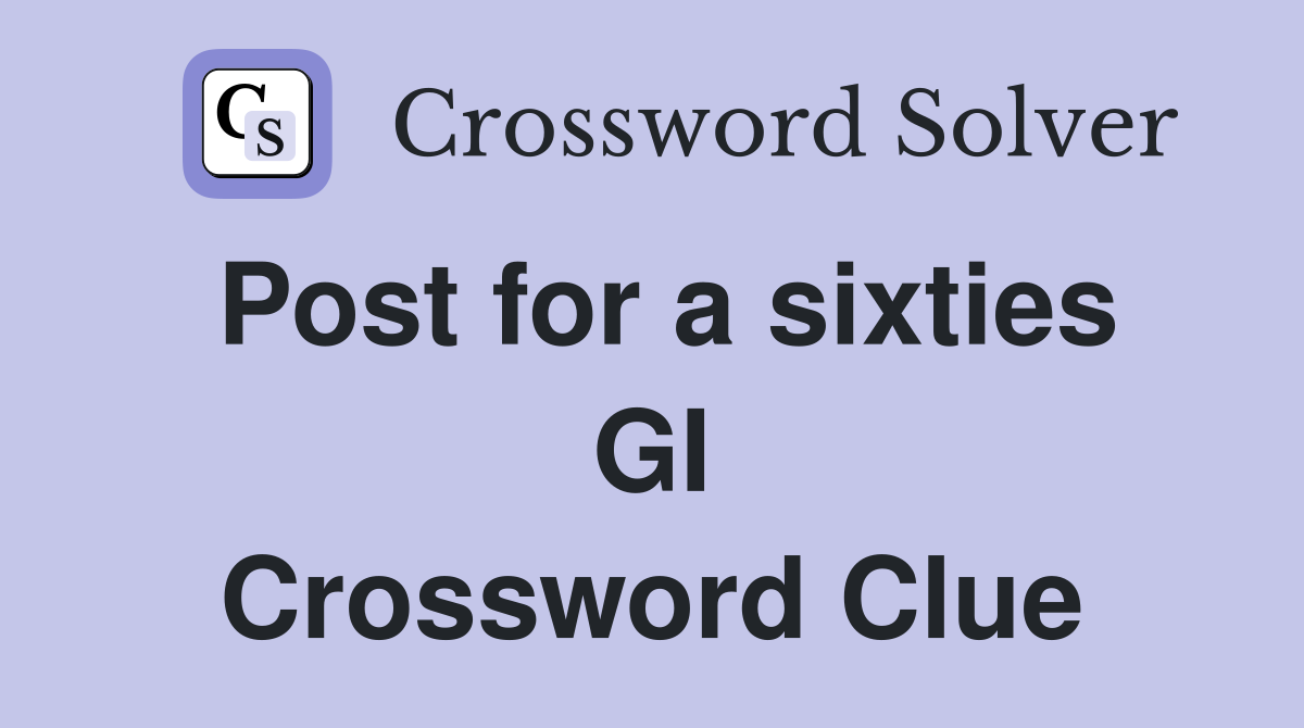 Post for a sixties GI Crossword Clue