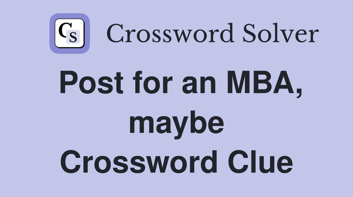 Post for an MBA, maybe Crossword Clue