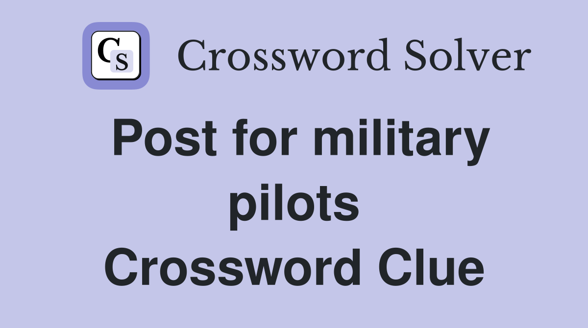 Post for military pilots Crossword Clue
