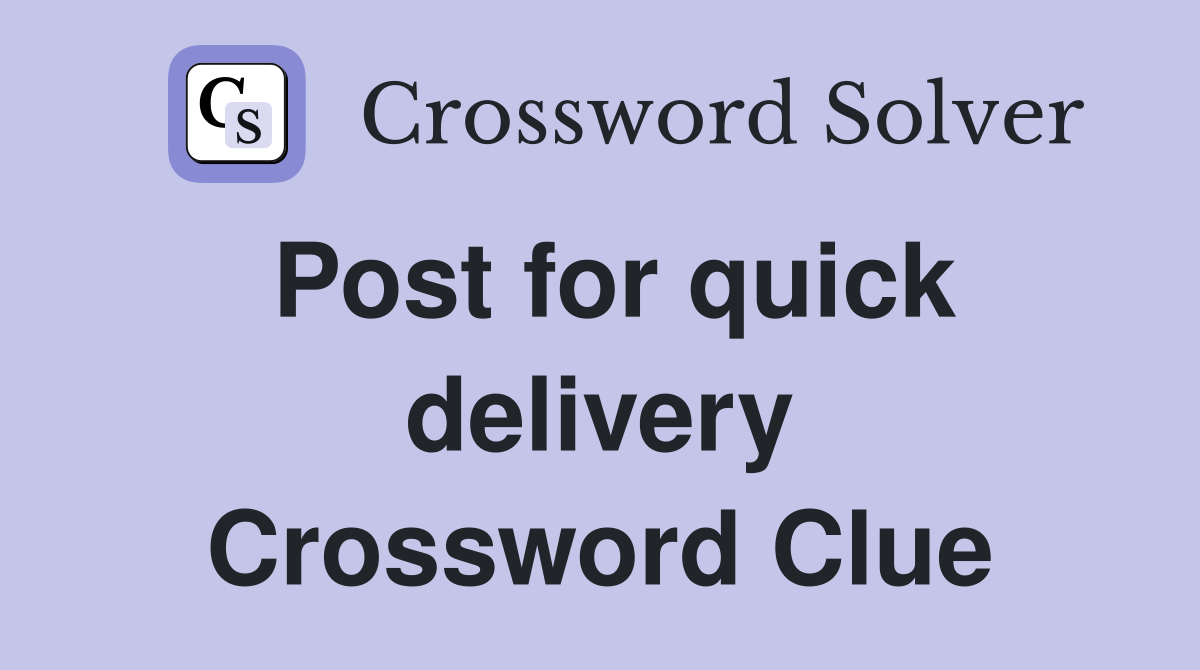 Post for quick delivery Crossword Clue