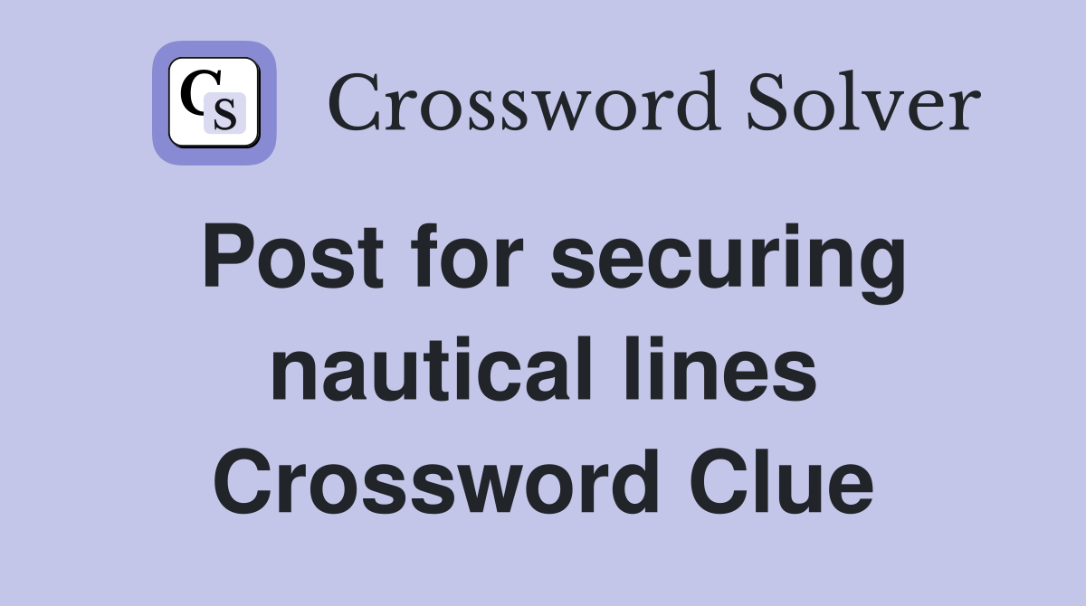 Post for securing nautical lines Crossword Clue