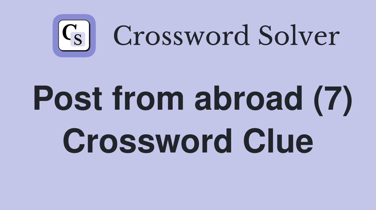 Post from abroad (7) Crossword Clue