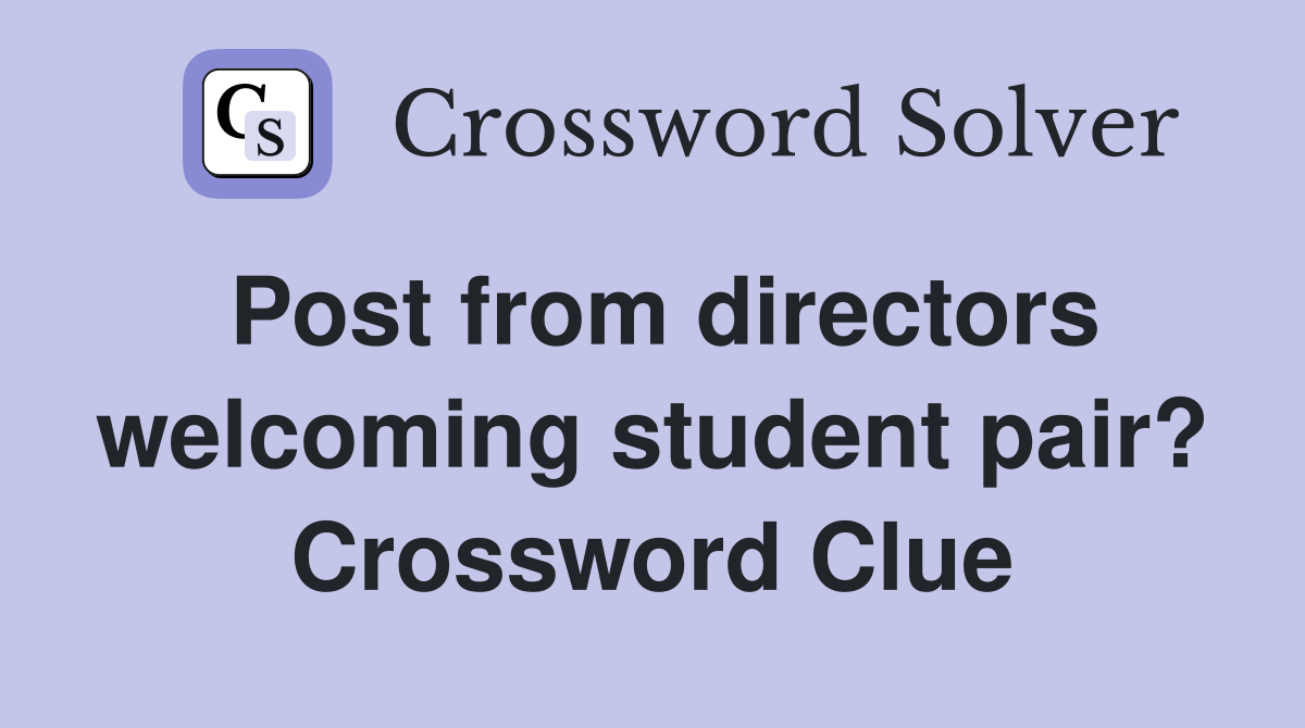 Post from directors welcoming student pair? Crossword Clue