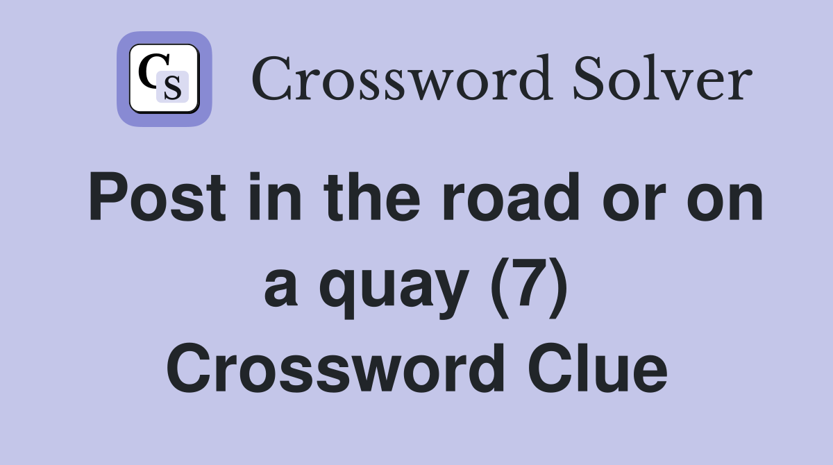 Post in the road or on a quay (7) Crossword Clue