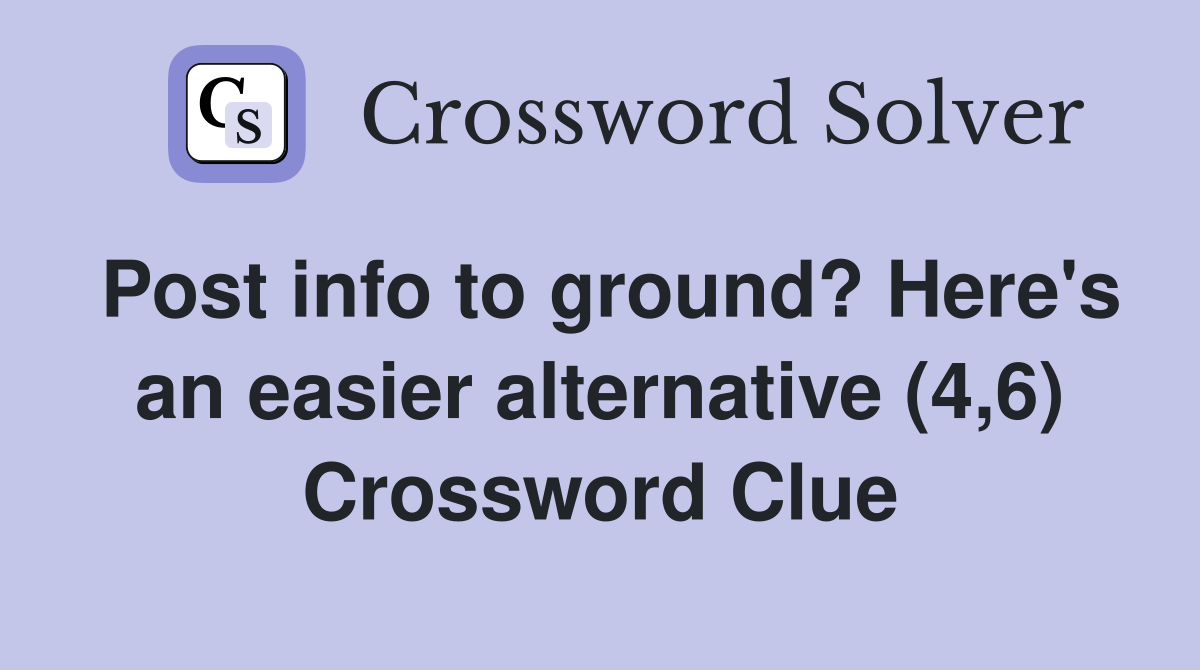 Post info to ground? Here's an easier alternative (4,6) Crossword Clue