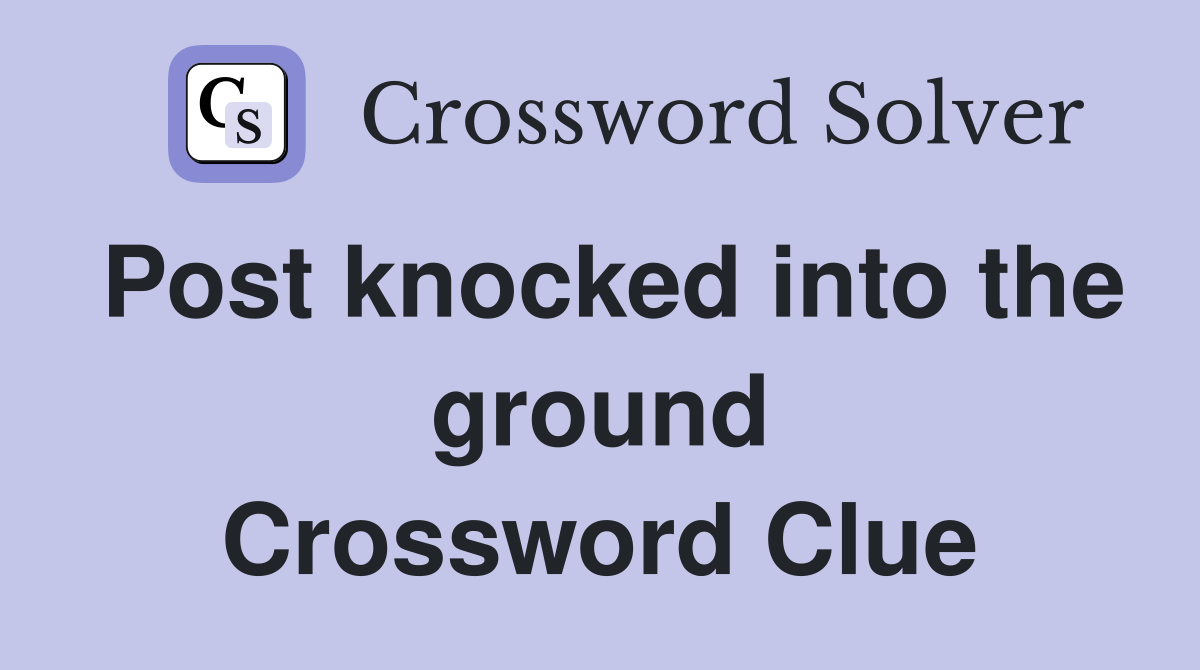 Post knocked into the ground Crossword Clue