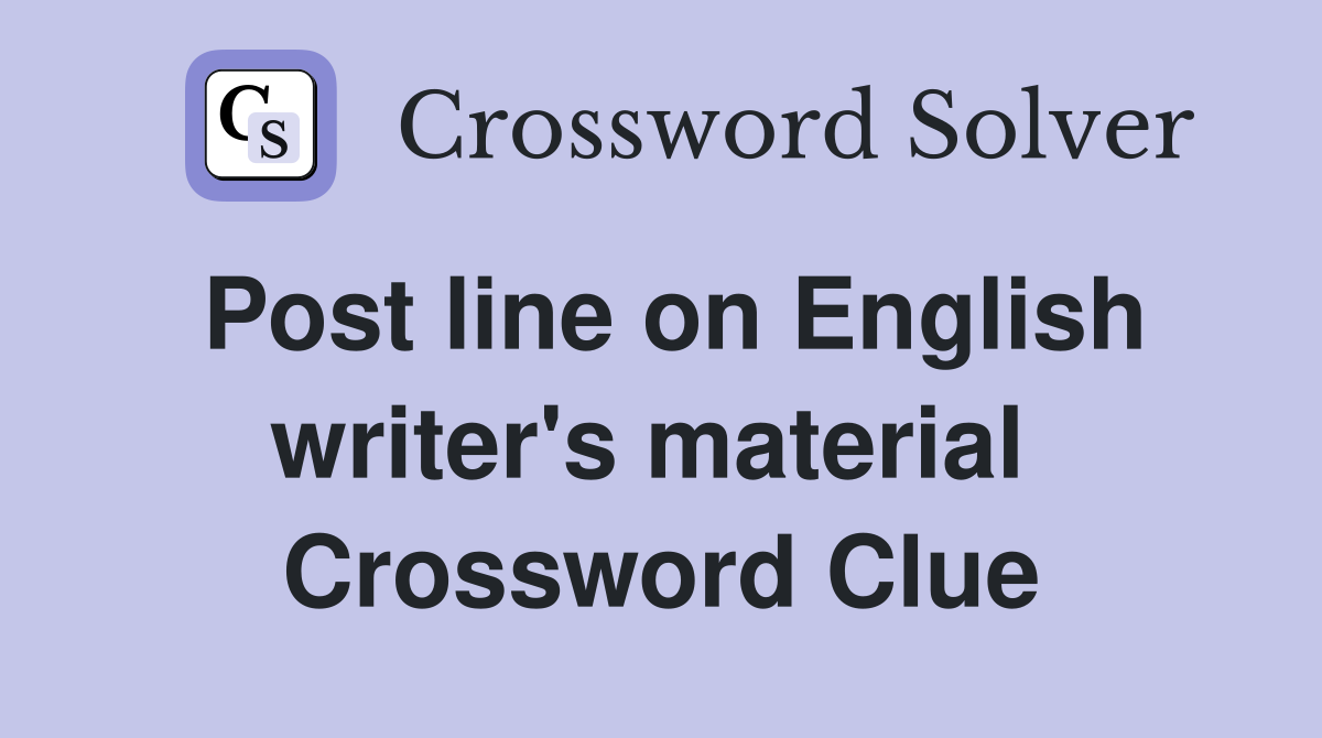 Post line on English writer's material  Crossword Clue