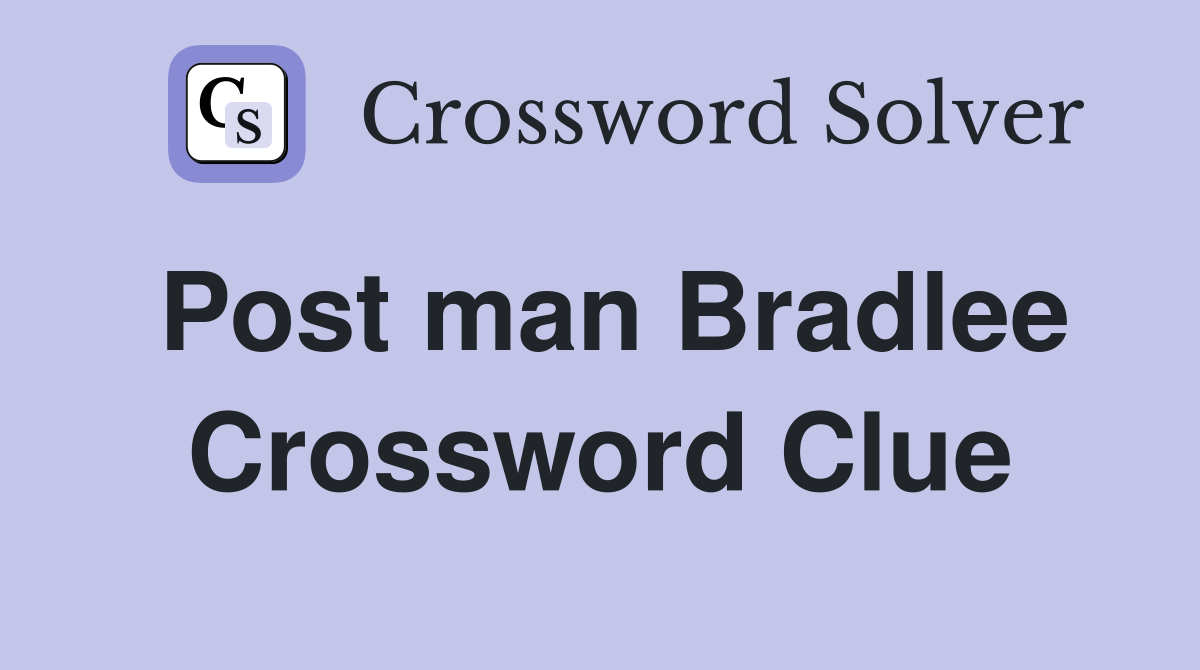 Post man Bradlee Crossword Clue