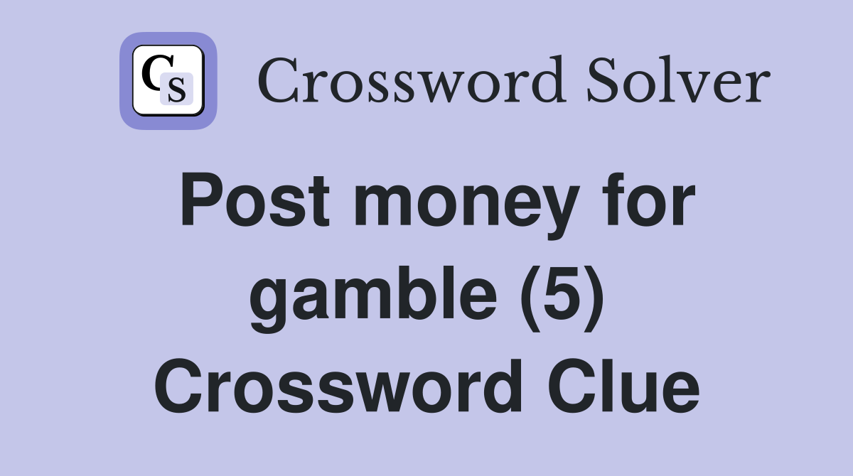 Post money for gamble (5) Crossword Clue