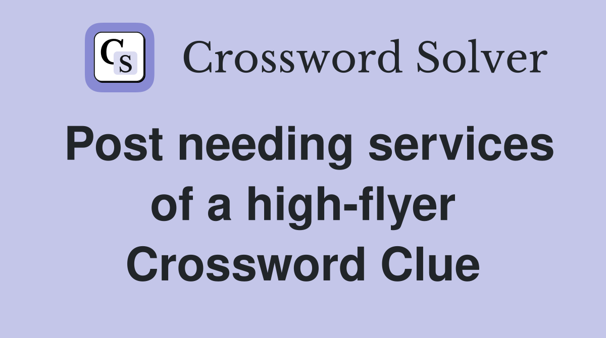 Post needing services of a high-flyer Crossword Clue
