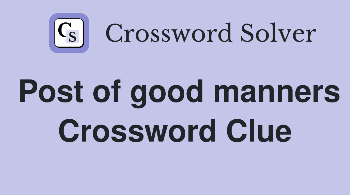 Post of good manners Crossword Clue