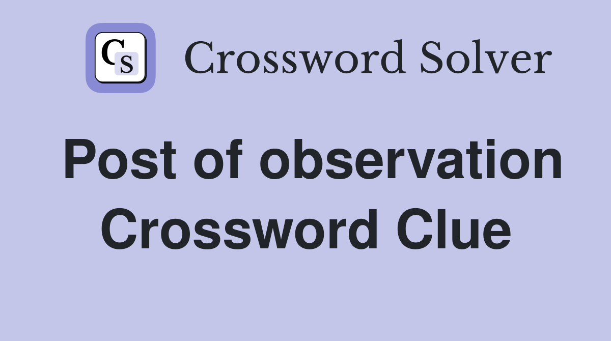 Post of observation Crossword Clue