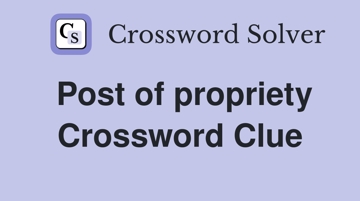 Post of propriety Crossword Clue