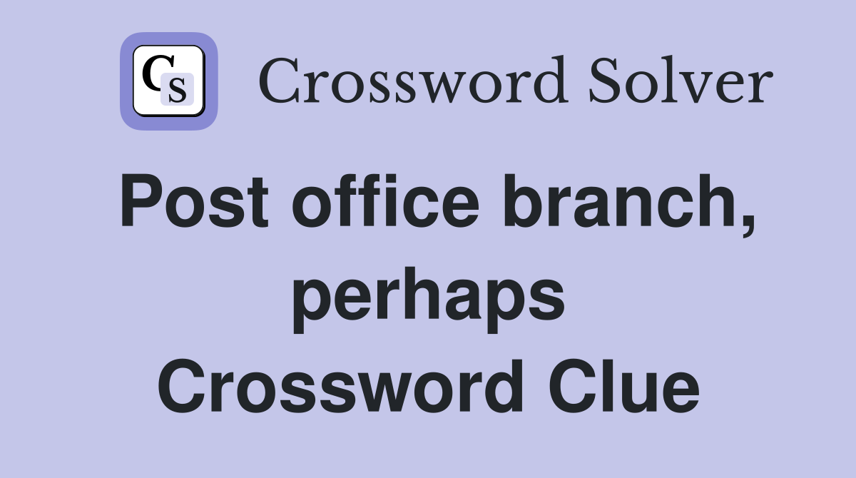 Post office branch, perhaps Crossword Clue