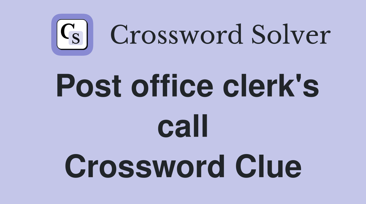 Post office clerk's call Crossword Clue