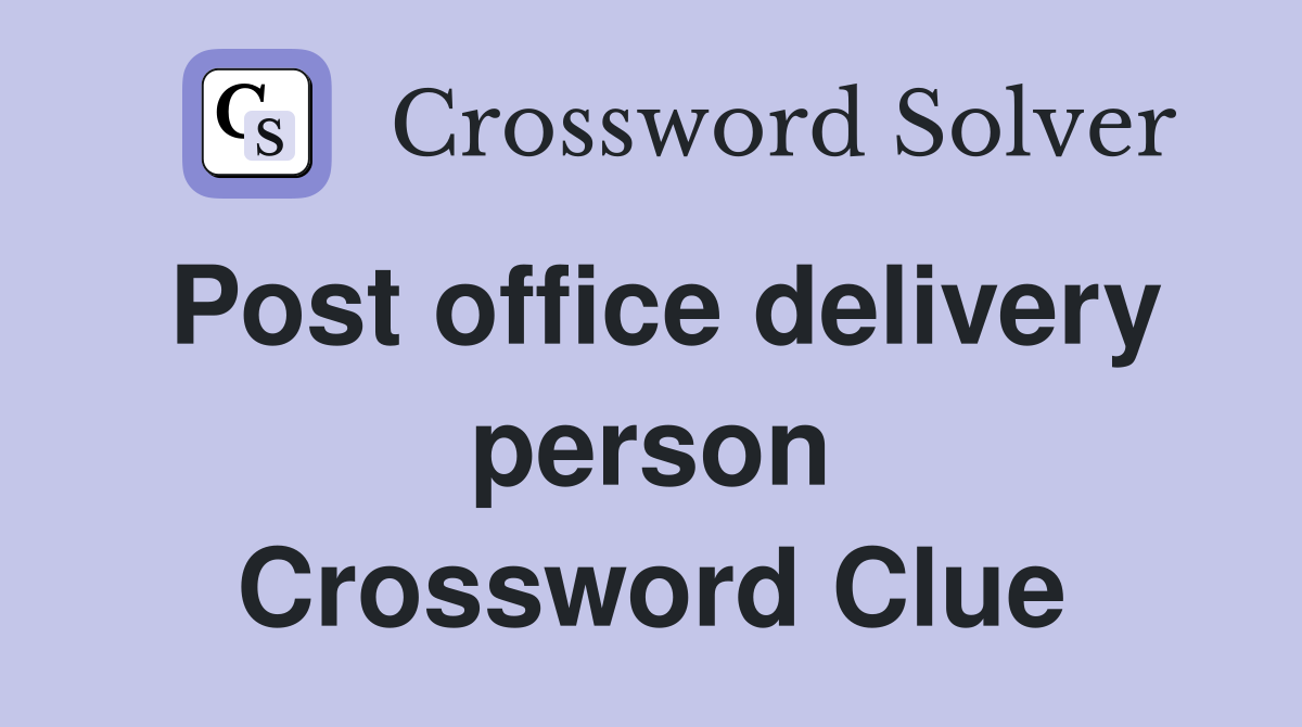Post office delivery person Crossword Clue