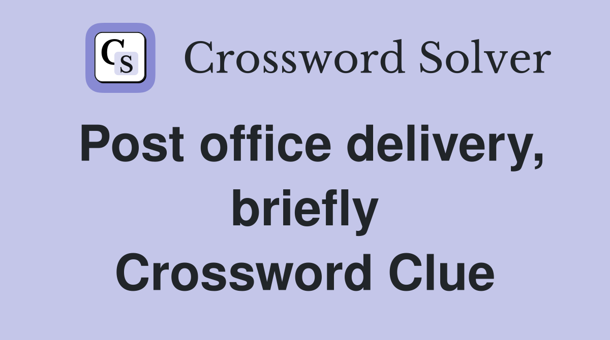 Post office delivery, briefly Crossword Clue