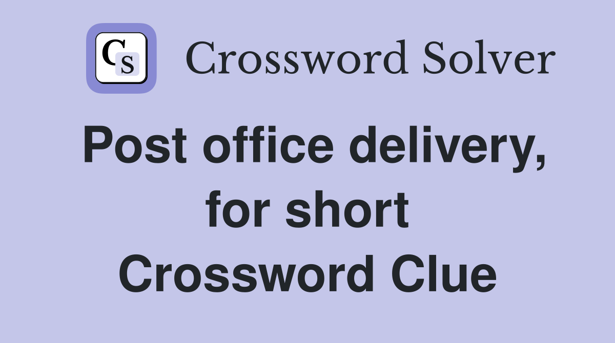 Post office delivery, for short Crossword Clue