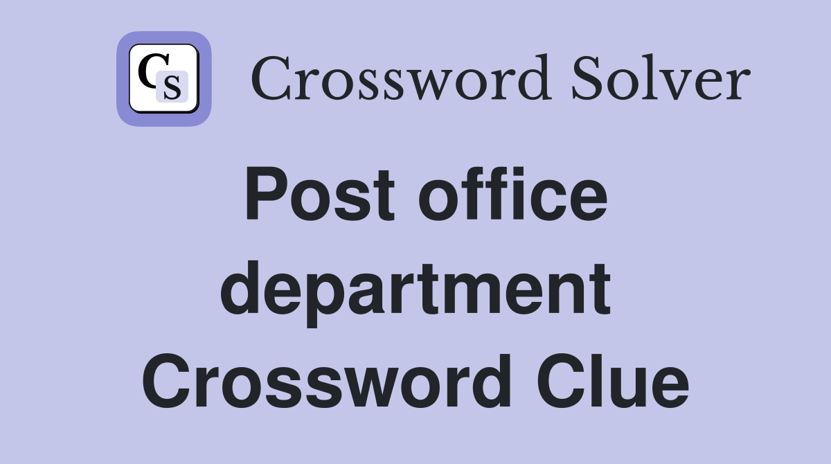 Post office department Crossword Clue
