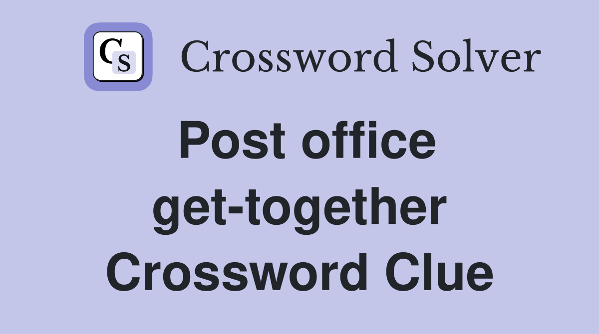 Post office get-together Crossword Clue