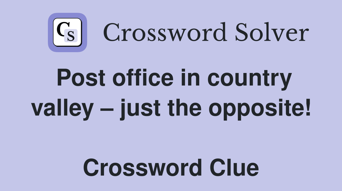 Post office in country valley – just the opposite!  Crossword Clue