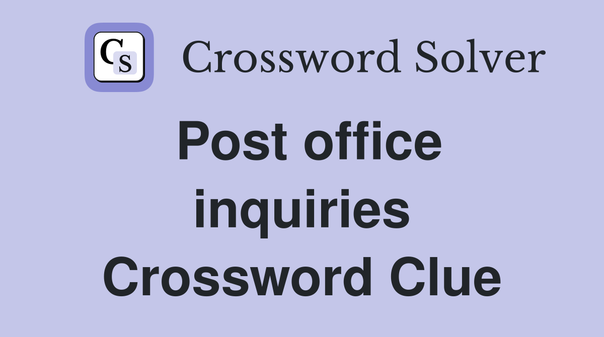 Post office inquiries Crossword Clue