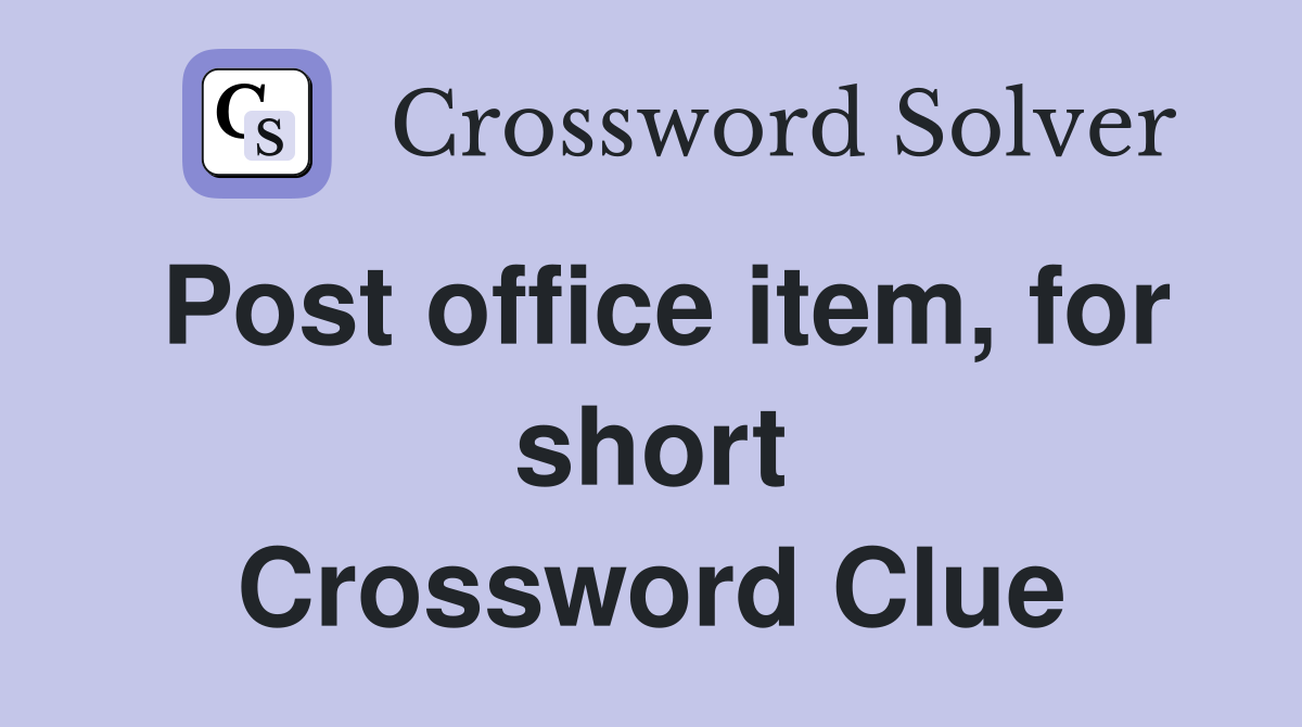 Post office item, for short Crossword Clue
