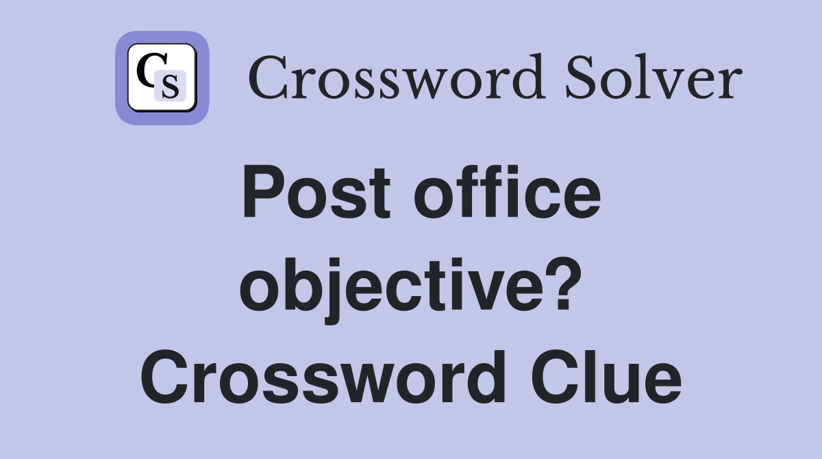 Post office objective? Crossword Clue