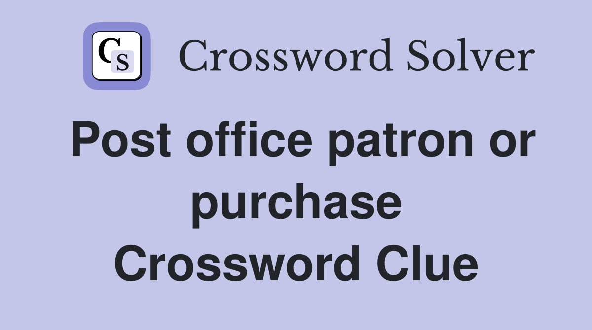 Post office patron or purchase Crossword Clue