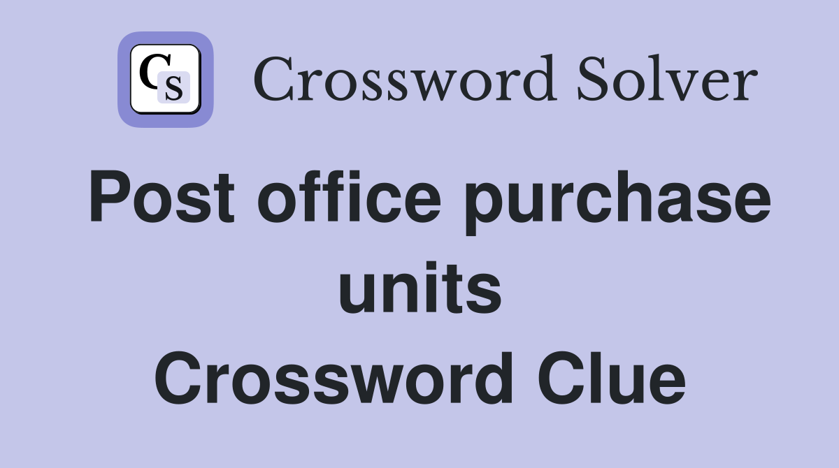 Post office purchase units Crossword Clue