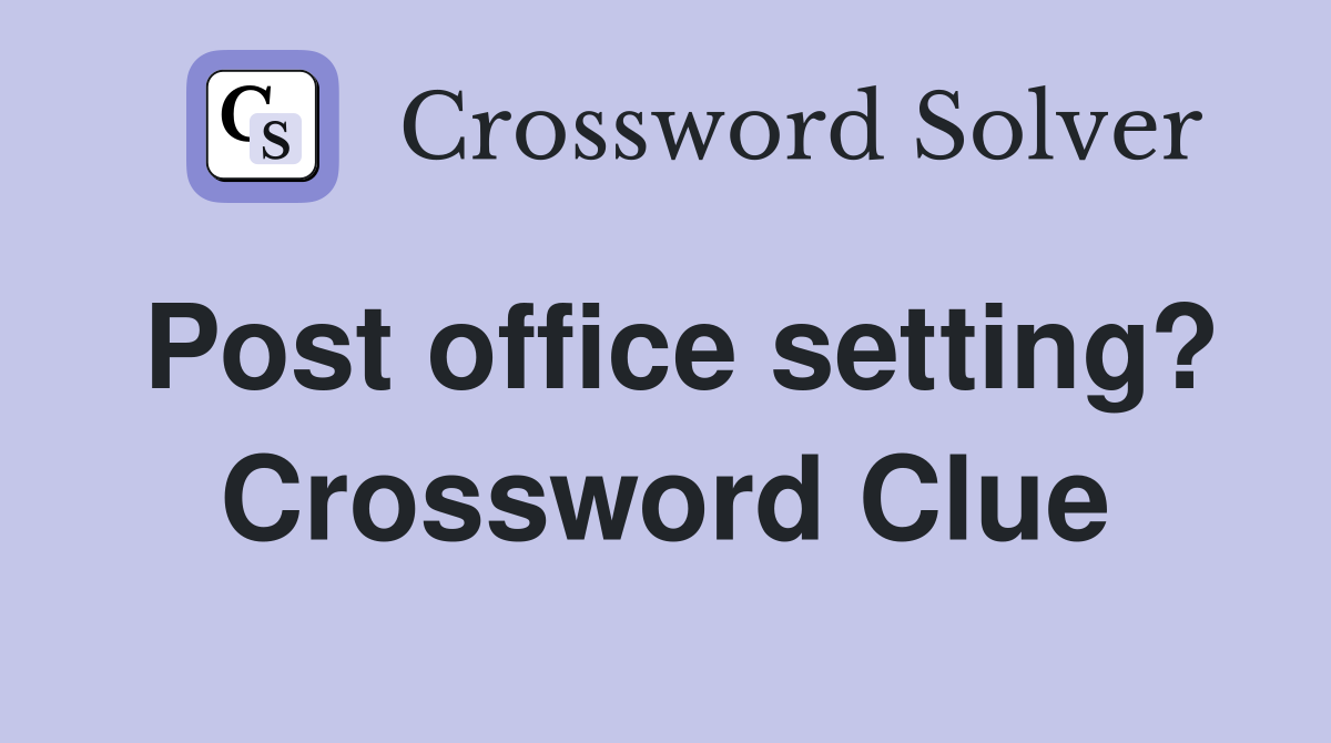 Post office setting? Crossword Clue