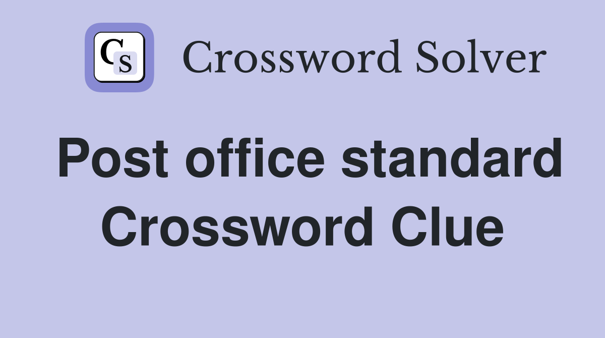 Post office standard Crossword Clue