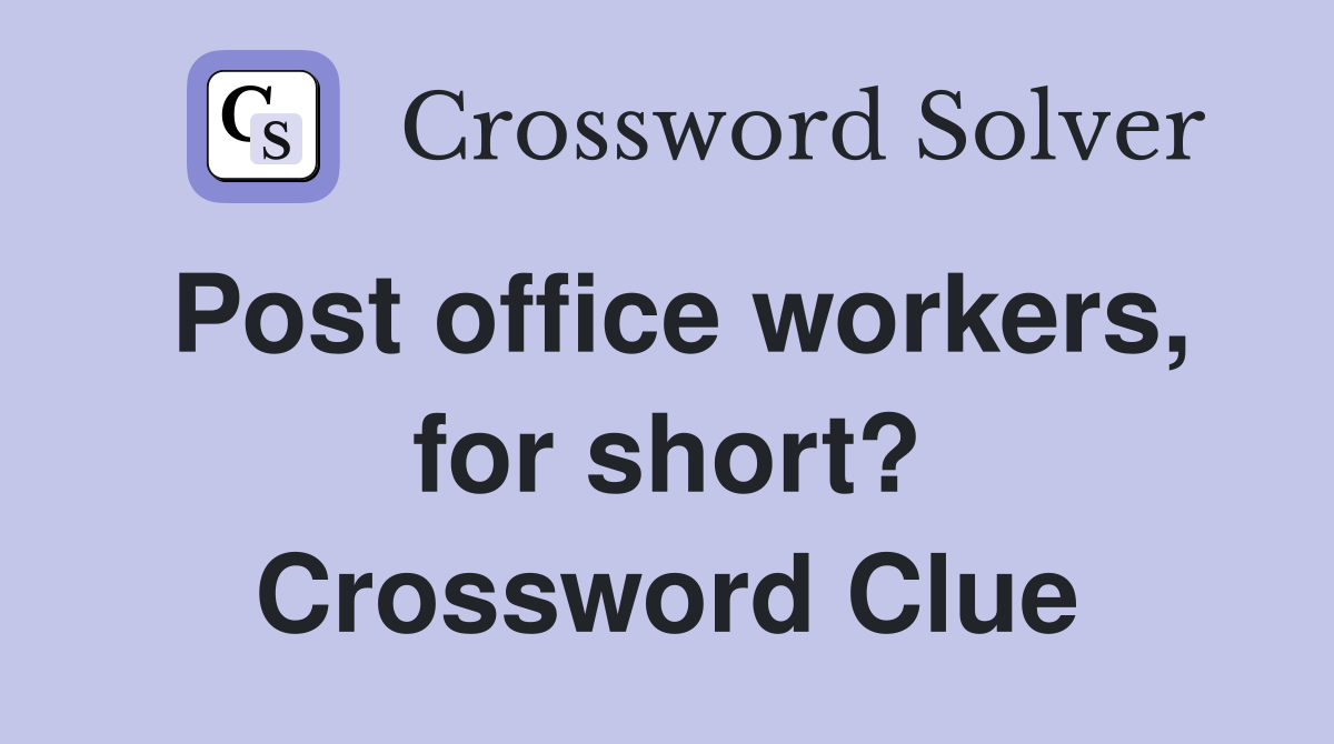 Post office workers, for short? Crossword Clue