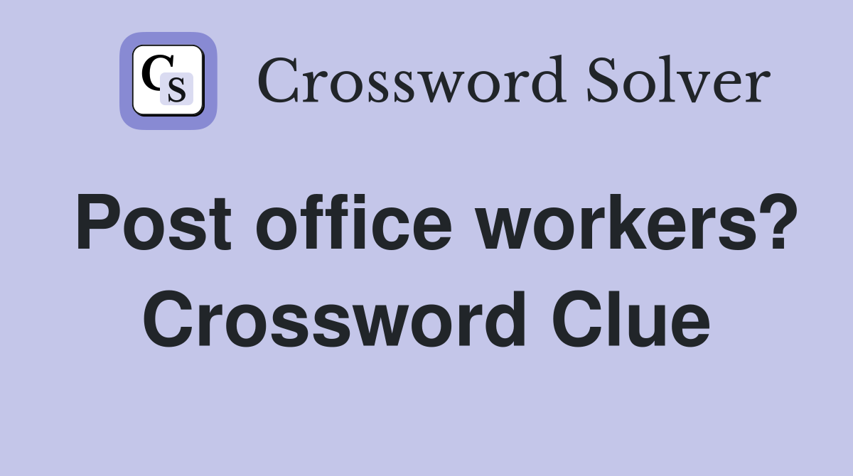 Post office workers? Crossword Clue