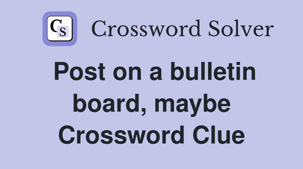 Post on a bulletin board, maybe Crossword Clue