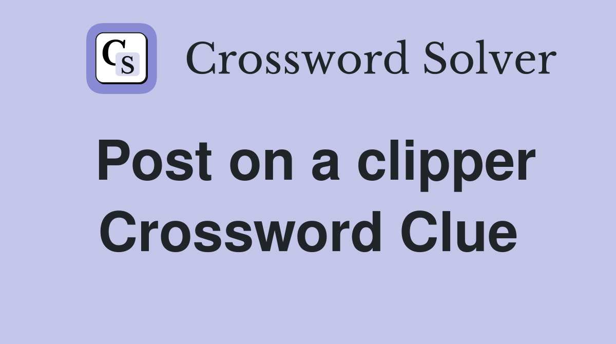Post on a clipper Crossword Clue