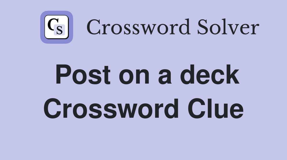 Post on a deck Crossword Clue