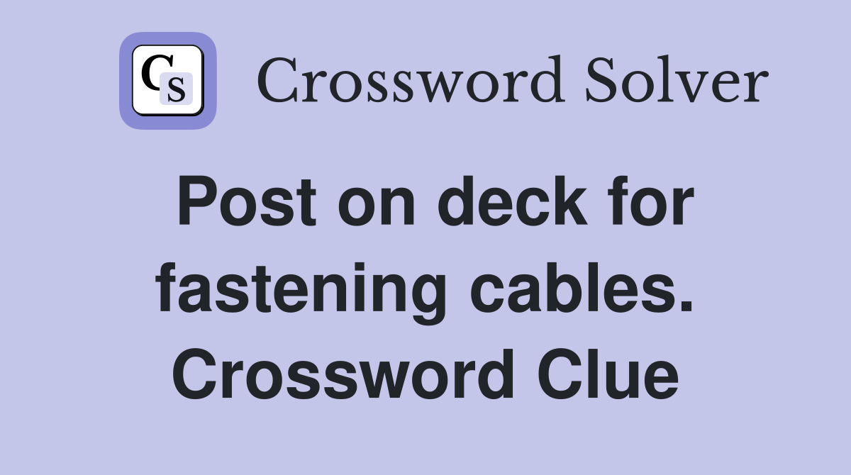 Post on deck for fastening cables. Crossword Clue