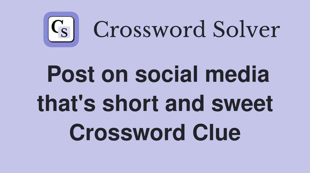 Post on social media that's short and sweet Crossword Clue