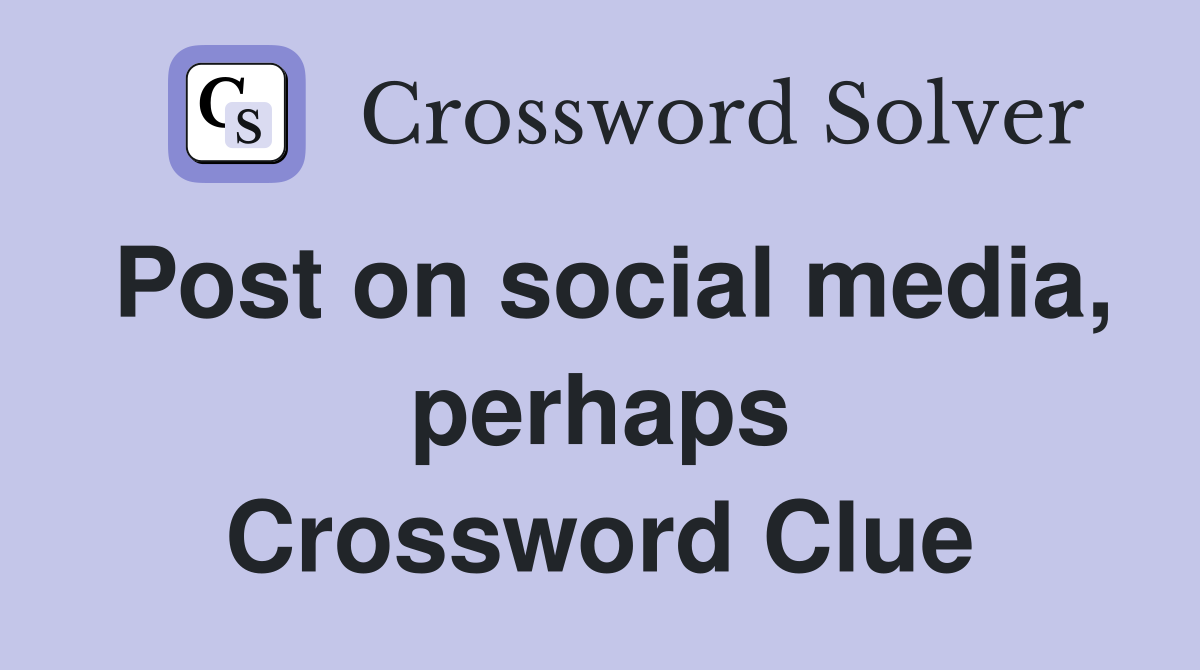 Post on social media, perhaps Crossword Clue