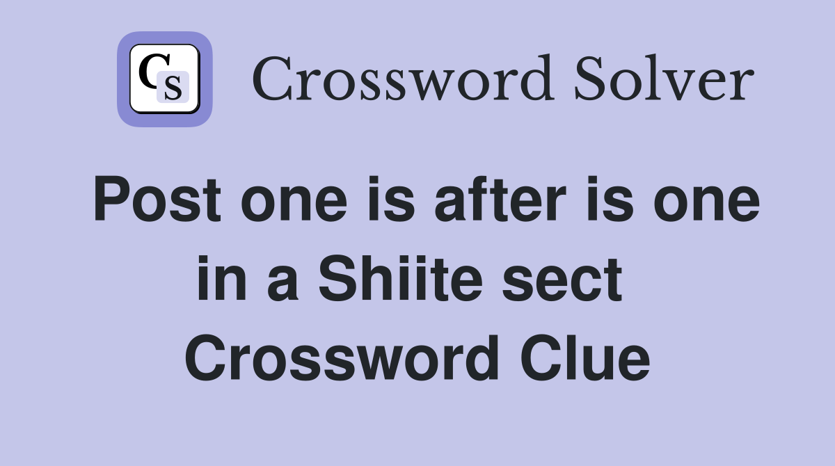 Post one is after is one in a Shiite sect  Crossword Clue