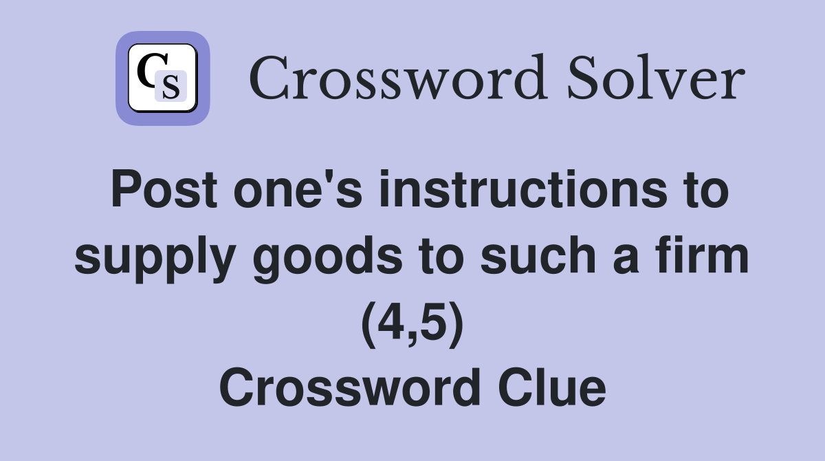 Post one's instructions to supply goods to such a firm (4,5) Crossword Clue