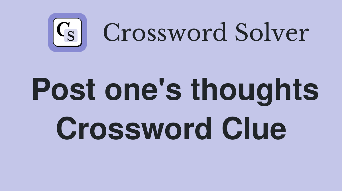 Post one's thoughts Crossword Clue