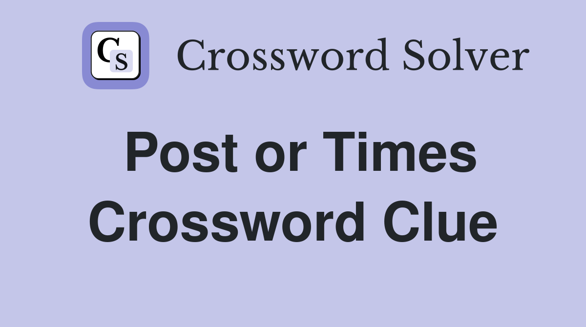 Post or Times Crossword Clue